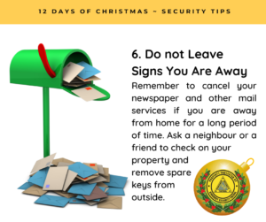Do not Leave Signs You Are Away - Remember to cancel your newspaper and other mail services if you are away from home for a long period of time. Ask a neighbour or a friend to check on your property and remove spare keys from outside.